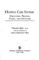 Cover of: Hospice care systems: structure, process, costs, and outcome