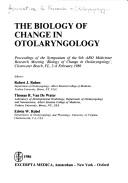 The biology of change in otolaryngology : proceedings of the symposium of the 9th ARO Midwinter Research Meeting 'Biology at Change in Otolaryngology' Clearwater Beach, FL, 2-6 February 1986