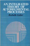 Cover of: An integrated theory of autosegmental processes by Rochelle Lieber