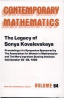 Cover of: The Legacy of Sonya Kovalevskaya by sponsored by the Association for Women in Mathematics and the Mary Ingraham Bunting Institute, held October 25-28, 1985 ; Linda Keen, editor.
