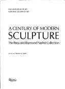 Cover of: A Century of modern sculpture: the Patsy and Raymond Nasher collection
