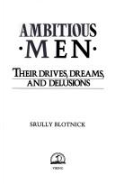 Cover of: Ambitious men: their drives, dreams, and delusions