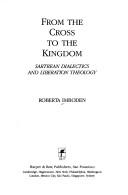 Cover of: From the Cross to the Kingdom: Sartrean Dialectics and Liberation Theology