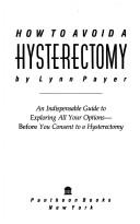 How to avoid a hysterectomy by Lynn Payer
