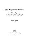 The progressive Yankees : Republican reformers in New Hampshire, 1906-1916