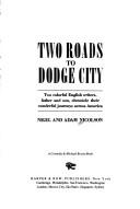 Cover of: Two roads to Dodge City: two colorful English writers, father and son, chronicle their wonderful journeys across America