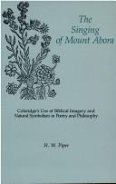 Cover of: The singing of Mount Abora: Coleridge's use of biblical imagery and natural symbolism in poetry and philosophy