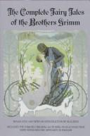 Cover of: The complete fairy tales of the Brothers Grimm