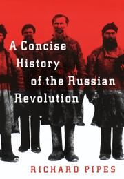 A concise history of the Russian Revolution by Richard Pipes