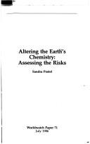 Cover of: Altering the earth's chemistry: assessing the risks