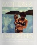 Cover of: Mothers & daughters: that special quality : an exploration in photographs