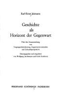 Cover of: Geschichte als Horizont der Gegenwart: über den Zusammenhang von Vergangenheitsdeutung, Gegenwartsverständis und Zukunftsperspektive
