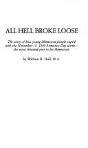 Cover of: All hell broke loose: the story of how young Minnesota people coped with the November 11, 1940 Armistice Day storm, the worst blizzard ever to hit Minnesota