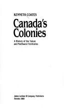 Cover of: Canada's colonies: a history of the Yukon and Northwest Territories