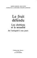 Cover of: Le Fruit défendu: Les chrétiens et la sexualité de l'antiquité à nos jours