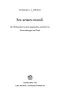 Cover of: Sex aetates mundi: die Weltzeitalter bei den Angelsachsen und den Iren : Untersuchungen und Texte