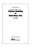 Papers presented at the International Conference on the Physical Modelling of Multi-Phase Flow : Coventry, England, April 1983