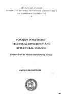 Cover of: Foreign investment, technical efficiency, and structural change: evidence from the Mexican manufacturing industry