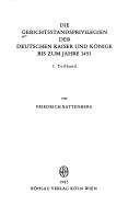 Cover of: Die Gerichtsstandsprivilegien der deutschen Kaiser und Könige bis zum Jahre 1451