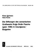 Die Stiftungen des osmanischen Grosswesirs Koǧa Sinān Pascha (gest. 1596) in Uzunǧaova, Bulgarien by Klaus Schwarz