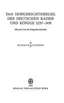 Cover of: Das Hofgerichtssiegel der deutschen Kaiser und Könige, 1235-1451: mit einer Liste der Hofgerichtsurkunden