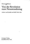 Cover of: Von der Revolution zum Neunstundentag: Arbeit und Konflikt bei BASF 1918-1924
