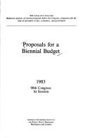 Cover of: Proposals for a biennial budget: 1983, 98th Congress, 1st session.