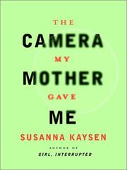 Cover of: The Camera My Mother Gave Me by Susanna Kaysen
