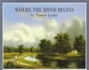 Cover of: Where the river begins by Thomas Locker