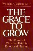 Cover of: The grace to grow by William P. Wilson