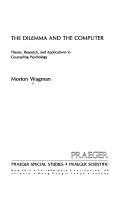 Cover of: The dilemma and the computer: theory, research, and applications to counseling psychology