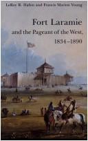 Fort Laramie and the pageant of the West, 1834-1890 by Le Roy Reuben Hafen