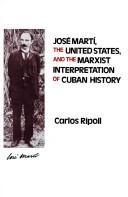 Cover of: José Martí, the United States, and the Marxist interpretation of Cuban history