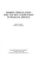 Banking deregulation and the new competition in financial services by S. Kerry Cooper