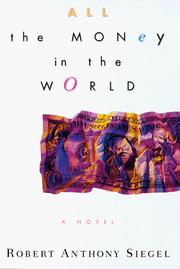 Cover of: All the money in the world by Robert Anthony Siegel