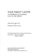 Cover of: Your parent's keeper: a handbook of psychiatric care for the elderly