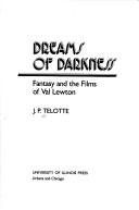 Cover of: Dreams of darkness: fantasy and the films of Val Lewton