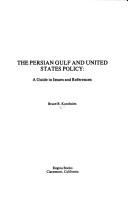 Cover of: The Persian Gulf and United States policy: a guide to issues and references
