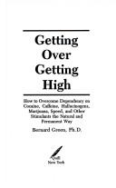 Cover of: Getting over getting high: how to overcome dependency on cocaine, caffeine, hallucinogens, marijuana, speed, and other stimulants the natural and permanent way