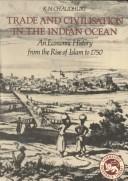 Cover of: Trade and civilisation in the Indian Ocean: an economic history from the rise of Islam to 1750