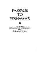 Cover of: Passage to Peshawar: Pakistan, between the Hindu Kush and the Arabian Sea