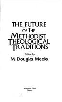 Cover of: The Future of the Methodist theological traditions