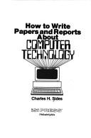Cover of: How to write papers and reports about computer technology