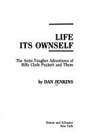 Cover of: Life Its Ownself: The Semi-Tougher Adventures of Billy Clyde Puckett and Them