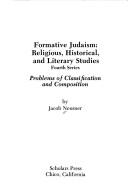 Cover of: Formative Judaism: religious, historical, and literary studies : fourth series : problems of classification and composition
