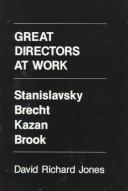 Cover of: Great directors at work: Stanislavsky, Brecht, Kazan, Brook