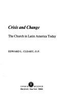 Cover of: Crisis and change: the Church in Latin America today