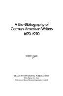 A bio-bibliography of German-American writers, 1670-1970 by Robert Elmer Ward