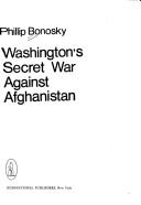 Cover of: Washington's secret war against Afghanistan by Phillip Bonosky
