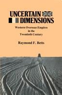 Cover of: Uncertain dimensions: western overseas empires in the twentieth century